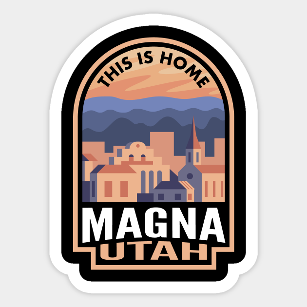 Downtown Magna Utah This is Home Magna Ut Sticker TeePublic